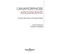Florian Houssier – L'anamorphose adolescente – À partir des travaux de François Marty – Broché