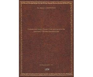 L'anarchie dans l'évolution socialiste (2e édition) / Pierre Kropotkine