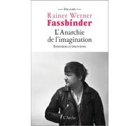 L'Anarchie de l'imagination Entretiens et interviews - Rainer Werner Fassbinder - Arche - broché - Essai
