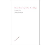 L'anarchie et le problème du politique - Alfredo Gomez-Muller - Archives Kareline - broché - Etude