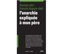 L'anarchie expliquee a mon pere Francis Dupuis-Déri (Auteur), Thomas Deri (Auteur)