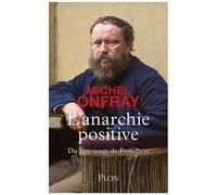 L'anarchie Positive - Du Bon Usage De Proudhon