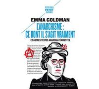 L'anarchisme : ce dont il s'agit vraiment Et autres textes anarcha-féministes - Emma Goldman - Payot - Poche - Essai