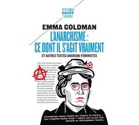 L'anarchisme : Ce Dont Il S'agit Vraiment - Et Autres Textes Anarcho-Féministes