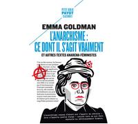 L'anarchisme : ce dont il s'agit vraiment Et autres textes anarcha-féministes - Emma Goldman - Payot - Poche - Essai