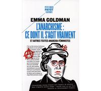 L'anarchisme : ce dont il s'agit vraiment: Et autres textes anarcha-féministes