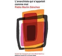 L'anarchiste qui s'appelait comme moi Pablo Martin Sanchez (Auteur), Jean-Marie Saint-Lu (Traduction)
