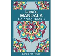 Lana's Mandala Coloring Book 3: 25 Manually Crafted Mandala Patterns on A4 (8.3x11.7in) Pages for Enhanced Coloring Experience