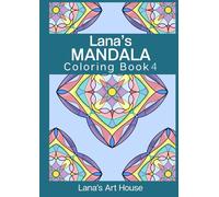 Lana's Mandala Coloring Book 4: 25 Manually Crafted Mandala Patterns on A4 (8.3x11.7in) Pages for Enhanced Coloring Experience