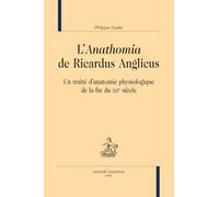 L'Anathomia de Ricardus Anglicus: Un traité d'anatomie physiologique de la fin du XIIe siècle