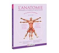 L'anatomie appliquée à l'exercice musculaire: De la théorie à la pratique