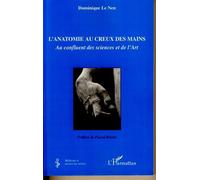 L'anatomie au creux des mains Au confluent des sciences et de l'Art - Dominique Le Nen - L'harmattan - broché - Essai
