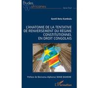 L'anatomie de la tentative de renversement du régime constitutionnel en droit congolais - Gentil Betu Kambulu - L'harmattan - broché - Etude