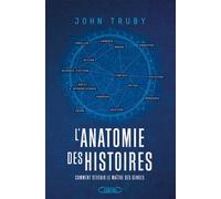 L'anatomie D'une Histoire - Comment Écrire Une Histoire Inoubliable