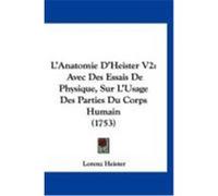 L'Anatomie D'Heister V2: Avec Des Essais de Physique, Sur L'Usage Des Parties Du Corps Humain (1753) Heister, Lorenz (Auteur)