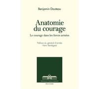 L'anatomie du courage Le courage dans les forces armées - Benjamin Douteau - Ecole De Guerre - broché - Essai