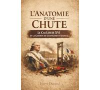 L'Anatomie d'une Chute : Le Cas Louis XVI et la Gestion du Changement Radical