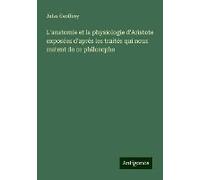 L'anatomie Et La Physiologie D'aristote Exposées D'après Les Traités Qui Nous Restent De Ce Philosophe