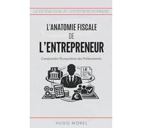 L'Anatomie Fiscale de l'Entrepreneur : Comprendre l'Écosystème des Prélèvements