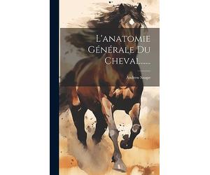L'anatomie Générale Du Cheval......