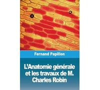 L'Anatomie générale et les travaux de M. Charles Robin