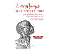 L'anatomie: L'essentiel de l'anatomie, réuni dans un seul et même ouvrage