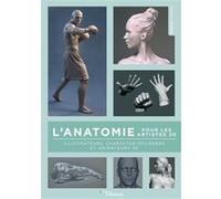 L'anatomie pour les artistes 3D: Illustrateurs, character designers et animateurs 3D