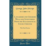 Lancashire And Cheshire Wills And Inventories From The Ecclesiastical Court, Chester