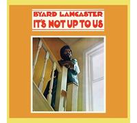 Lancaster, Byard - It's Not Up to Us [Import]