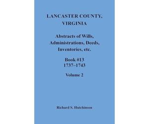 Lancaster County, Virginia Abstracts of Wills, Administrations, Deeds, Inventories, etc., Book 13, 1737-1743, Volume 2