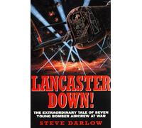 Lancaster Down!: The Extraordinary Tale of Seven Young Bomber Aircrew at War