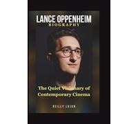 LANCE OPPENHEIM BIOGRAPHY: The Quiet Visionary of Contemporary Cinema