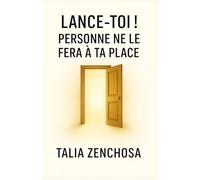 Lance-toi ! Personne ne le fera à ta place: Guide pratique et puissant pour enfin passer à l’action, libérer ton potentiel, te comprendre, te respecter et transformer ta vie même si tu doutes encore