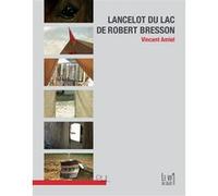 Lancelot du Lac de Robert Bresson Vincent Amiel (Auteur)