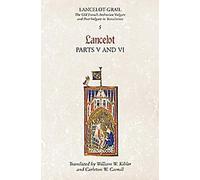 Lancelot-Grail : 5. Lancelot parties V et VI - La Vulgate et Post-Vulgate arthurienne en vieux français en traduction
