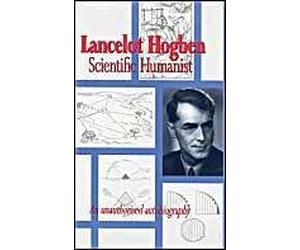 Lancelot Hogben Scientific Humanist: An Unauthorised Autobiography