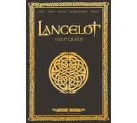 Lancelot Intégrale - Tome 1, Claudas Des Terres Désertes - Tome 2, Iweret - Tome 3, Morgane - Tome 4, Arthur