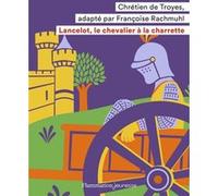 Lancelot, le chevalier à la charrette Chrétien de Troyes (Auteur), Françoise Rachmühl (Edité par)