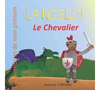 Lancelot le Chevalier: Les aventures de mon prénom
