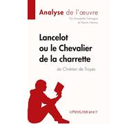 Lancelot ou le Chevalier de la charrette de Chrétien de Troyes (Analyse de l'oeuvre): Analyse complète et résumé détaillé de l'oeuvre
