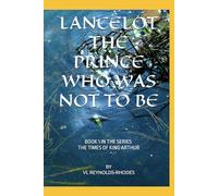 LANCELOT THE PRINCE WHO WAS NOT TO BE