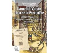 Lancelot Voisin, Sieur De La Popelinière - Capitaine Huguenot, Diplomate, Corsaire Et Historien (1541-1608)