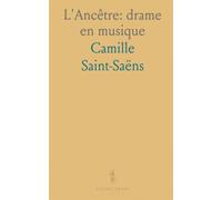 L'Ancêtre: drame en musique: Livret d'opéra en trois actes avec indications scéniques et distribution pour mise en scène