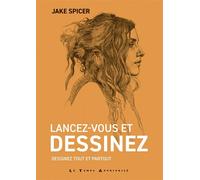 Lancez-vous et dessinez - Dessinez tout et partout - Jake Spicer - Le Temps Apprivoise - broché - Guide