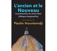 L'ancien Et Le Nouveau. La Production Du Savoir Dans L'afrique D'aujourd'hui