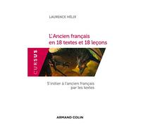 L'Ancien français en 18 textes et 18 leçons - S'initier à l'ancien français par les textes: S'initier à l'ancien français par les textes