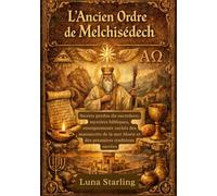 L'Ancien Ordre de Melchisédech: Secrets perdus du sacerdoce, mystères bibliques, enseignements cachés des manuscrits de la mer Morte et des premières traditions sacrées