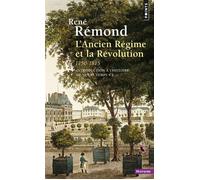 L'Ancien Régime et la Révolution (1750-1815) Introduction à l'histoire de notre temps - Tome 1 - René Rémond - Points - Poche - Essai