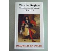 L'ancien Régime - L'absolutisme En Vraie Grandeur 1610-1715
