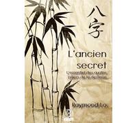 L'ancien secret - L'essentiel des quatre piliers de la destinée